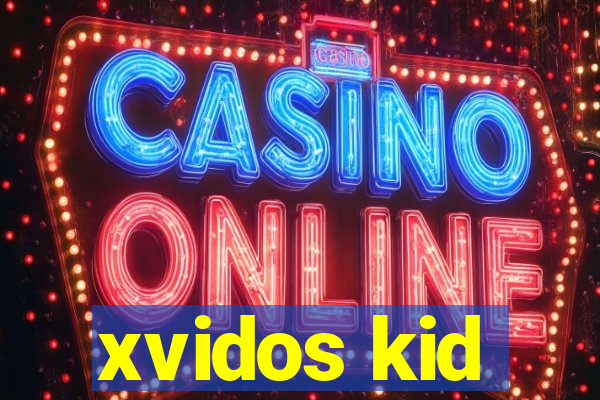 xvidos kid